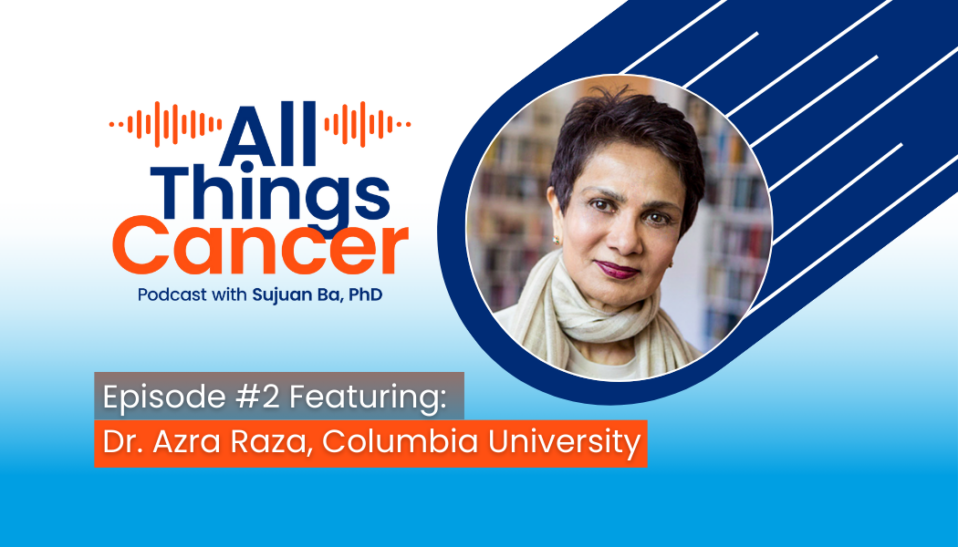 All Things Cancer Podcast image Featuring Dr. Azra Raza