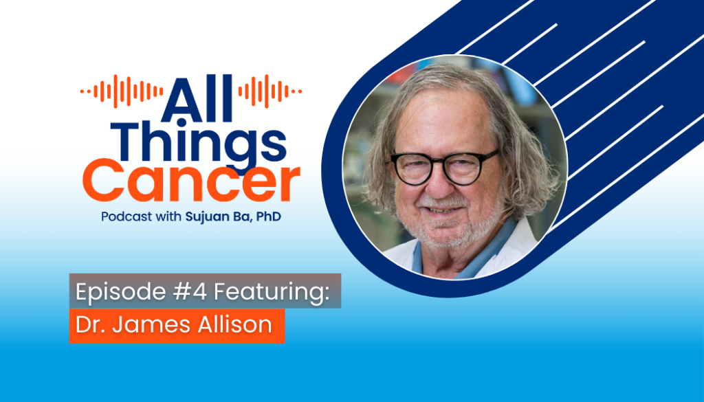 All Things Cancer Episode #4: Dr. James Allison on Immunotherapy