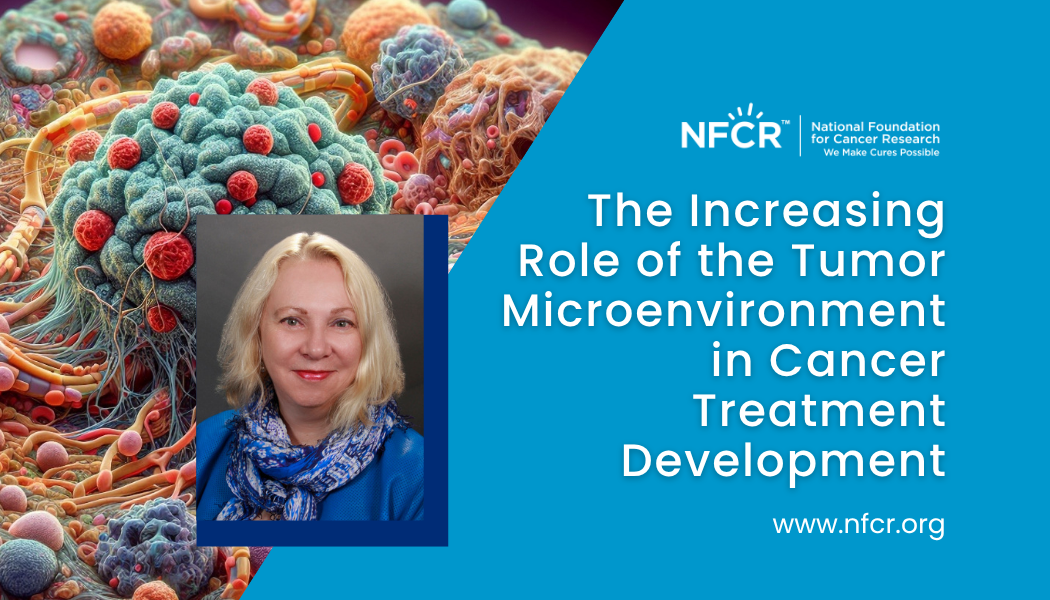 The Increasing Role of the Tumor Microenvironment in Cancer Treatment Development Weaver TME, Valerie Weaver, Blog Title