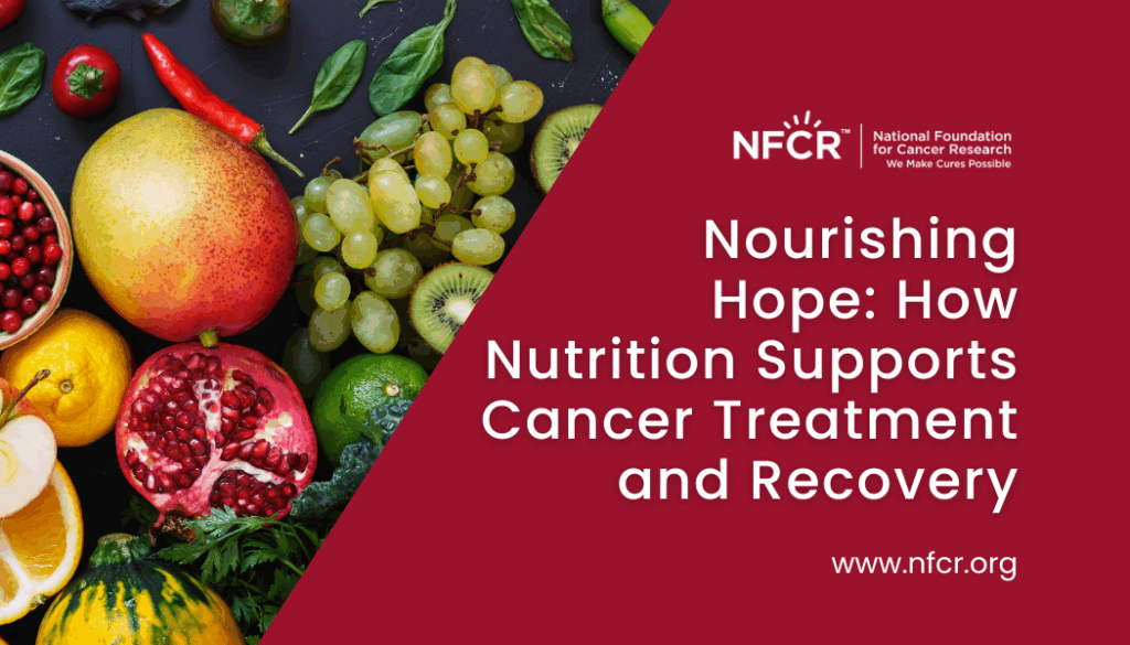 Nourishing Hope: How Nutrition Supports Cancer Treatment and Recovery