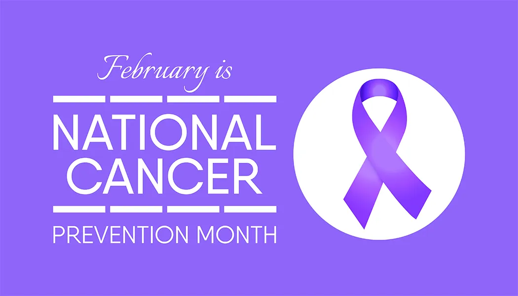 February is National Cancer Prevention Month