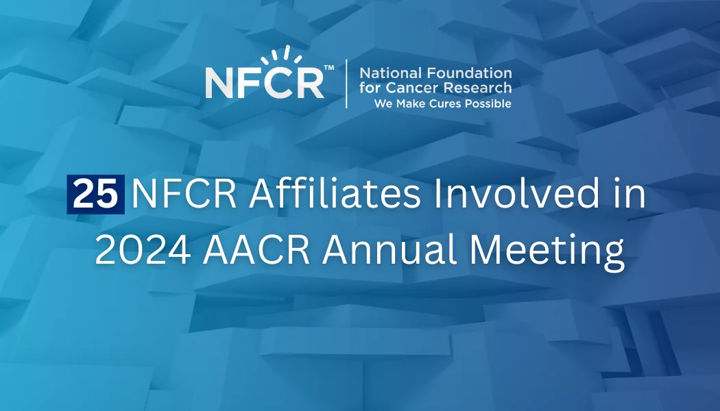 25 NFCR Affiliates at AACR 2024