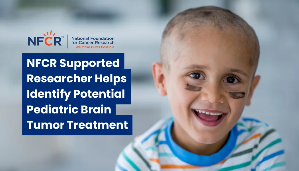 NFCR Supported Researcher Helps Identify Potential Pediatric Brain Tumor Treatment