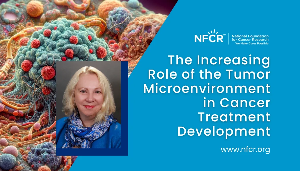 The Increasing Role of the Tumor Microenvironment in Cancer Treatment Development Weaver TME, Valerie Weaver, Blog Title