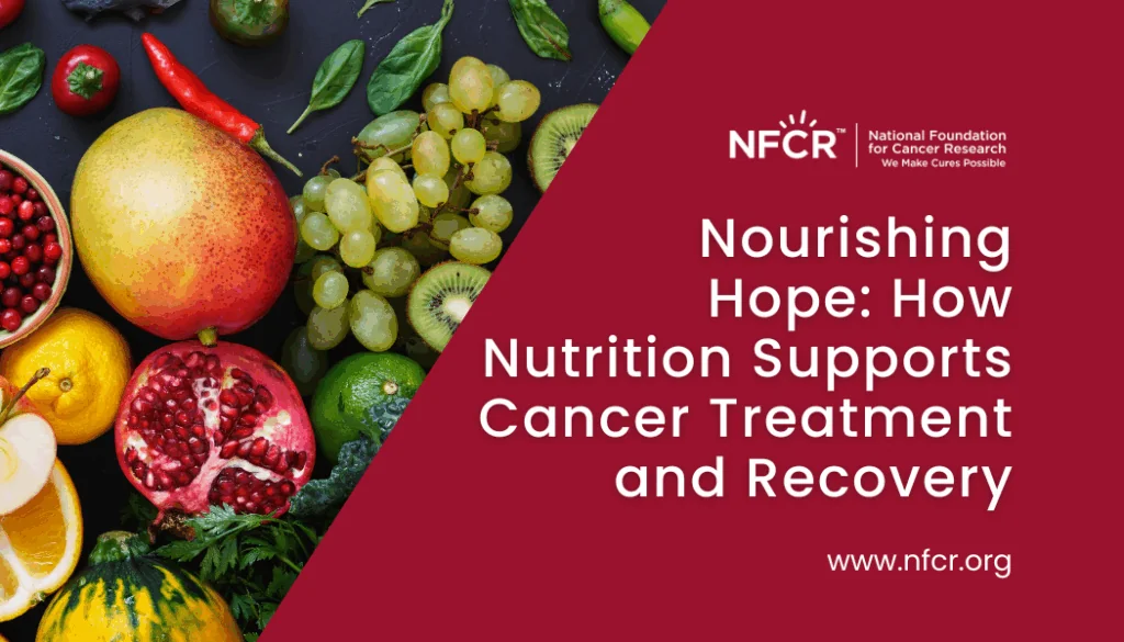 Nourishing Hope: How Nutrition Supports Cancer Treatment and Recovery